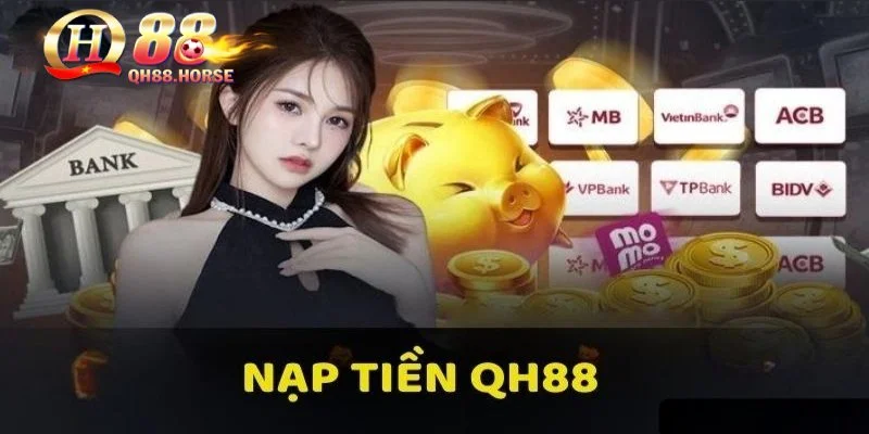 Nạp tiền Qh88 với hướng dẫn cực kỳ đơn giản